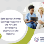 Safe care at home: Easing pressure on the NHS by developing alternatives to hospital. Includes image of a female healthcare professional and a woman looking at a tablet screen